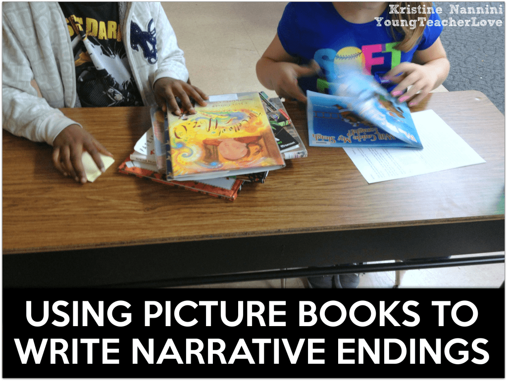 Using Picture Books to Write Narrative Endings - Young Teacher Love by Kristine Nannini